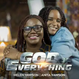 Helen Yawson - God of Everything Ft. Anita Yawson